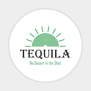 Tequila - No Desert in the Shot Magnet